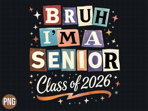 Why the Bruh I m a Senior Class of 2026 PNG Is Your Go-To Design for Graduation Projects